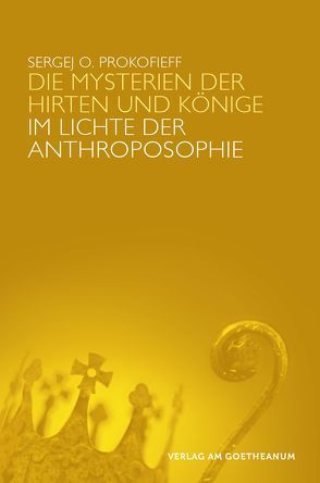 Die Mysterien der Hirten und Könige im Lichte der Anthroposophie von Prokofieff,  Sergej O