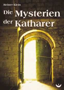 Die Mysterien der Katharer von Klein,  Reiner