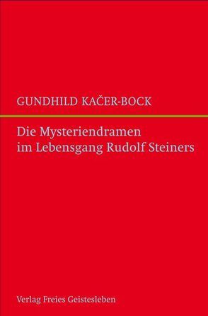Die Mysteriendramen im Lebengsgang Rudolf Steiners von Kacer-Bock,  Gundhild