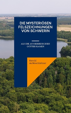 Die mysteriösen Felszeichnungen von Schwerin von zu Moschdehner,  Herold
