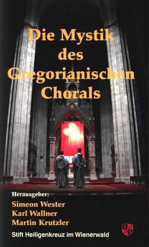 Die Mystik des Gregorianischen Chorals von Krutzler,  Martin, Wallner,  Karl, Wester,  Simeon