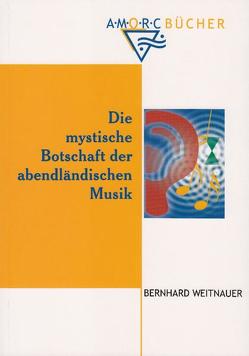 Die mystische Botschaft der abendländischen Musik von Weitnauer,  Bernhard
