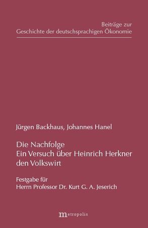 Die Nachfolge – Ein Versuch über Heinrich Herkner, den Volkswirt von Backhaus,  Jürgen G., Hanel,  Johannes