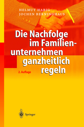 Die Nachfolge im Familienunternehmen ganzheitlich regeln von Berninghaus,  Jochen, Habig,  Helmut