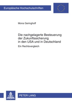Die nachgelagerte Besteuerung der Zukunftssicherung in den USA und in Deutschland von Geringhoff,  Mona