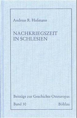 Die Nachkriegszeit in Schlesien von Hofmann,  Andreas R