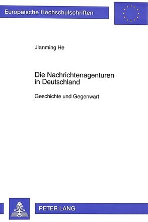 Die Nachrichtenagenturen in Deutschland von He,  Jianming