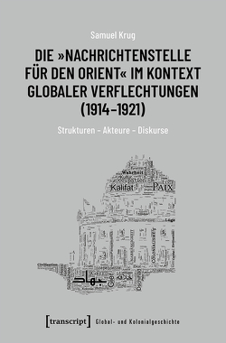 Die »Nachrichtenstelle für den Orient« im Kontext globaler Verflechtungen (1914-1921) von Krug,  Samuel