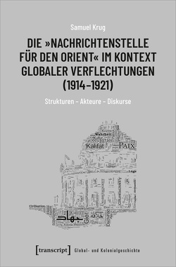 Die »Nachrichtenstelle für den Orient« im Kontext globaler Verflechtungen (1914-1921) von Krug,  Samuel