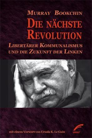 Die nächste Revolution von Bookchin,  Debbie, Bookchin,  Murray, Le Guin,  Ursula K., Taylor,  Blair, Wunderlich,  Sven