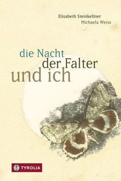 die Nacht, der Falter und ich von Steinkellner,  Elisabeth, Weiss,  Michaela