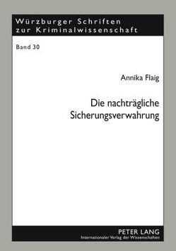 Die nachträgliche Sicherungsverwahrung von Flaig,  Annika