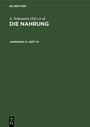 Die Nahrung / Die Nahrung. Jahrgang 21, Heft 10 von Scheunert,  A., Täufel,  K., Zentralinstitut für Ernährung in Potsdam-Rehbrücke der Akademie der Wissenschaften der DDR