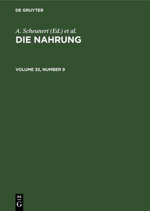 Die Nahrung / Die Nahrung. Volume 32, Number 9 von Scheunert,  A., Täufel,  K., Zentralinstitut für Ernährung in Potsdam-Rehbrücke der Akademie der Wissenschaften der DDR