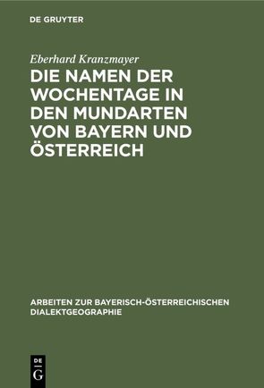 Die Namen der Wochentage in den Mundarten von Bayern und Österreich von Kranzmayer,  Eberhard