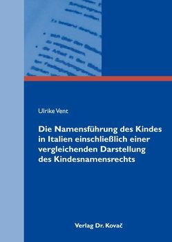 Die Namensführung des Kindes in Italien einschließlich einer vergleichenden Darstellung des Kindesnamensrechts von Vent,  Ulrike