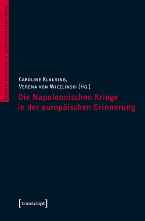 Die Napoleonischen Kriege in der europäischen Erinnerung von Klausing,  Caroline, Wiczlinski,  Verena von