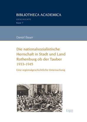 Die nationalsozialistische Herrschaft in Stadt und Land Rothenburg ob der Tauber (1933-1945) von Bauer,  Daniel
