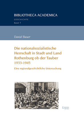 Die nationalsozialistische Herrschaft in Stadt und Land Rothenburg ob der Tauber (1933-1945) von Bauer,  Daniel