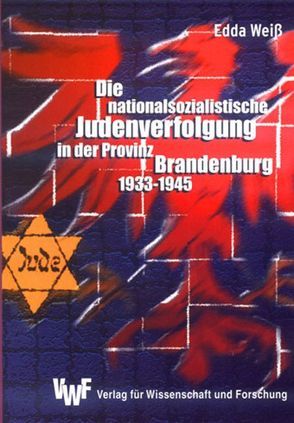 Die nationalsozialistische Judenverfolgung in der Provinz Brandenburg 1933-1945 von Weiß,  Edda, Wippermann,  Wolfgang