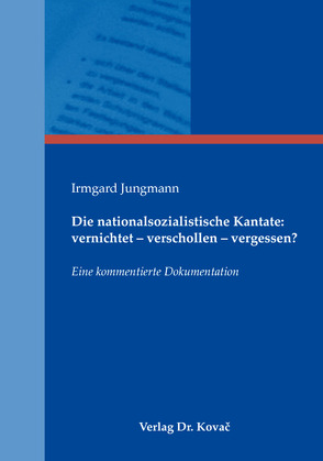 Die nationalsozialistische Kantate: vernichtet – verschollen – vergessen? von Jungmann,  Irmgard
