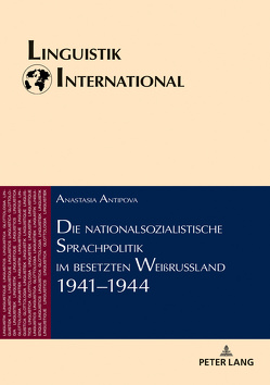 Die nationalsozialistische Sprachpolitik im besetzten Weißrussland 1941–1944 von Antipova,  Anastasia