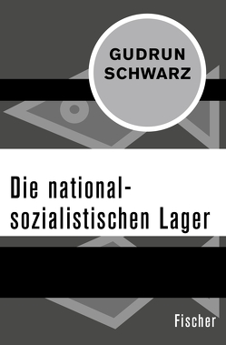 Die nationalsozialistischen Lager von Schwarz,  Gudrun