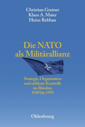 Die NATO als Militärallianz von Greiner,  Christian, Maier,  Klaus A., Rebhan,  Heinz, Thoß,  Bruno