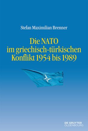 Die NATO im griechisch-türkischen Konflikt 1954 bis 1989 von Brenner,  Stefan Maximilian
