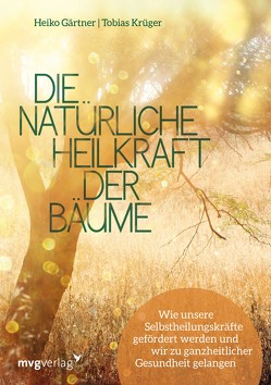 Die natürliche Heilkraft der Bäume von Gärtner,  Heiko, Krüger,  Tobias