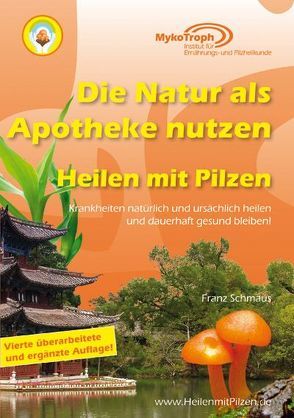 Die Natur als Apotheke nutzen – Heilen mit Pilzen von Schmaus,  Franz