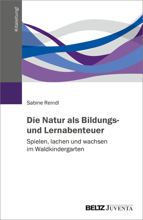 Die Natur als Bildungs- und Lernabenteuer von Reindl,  Sabine