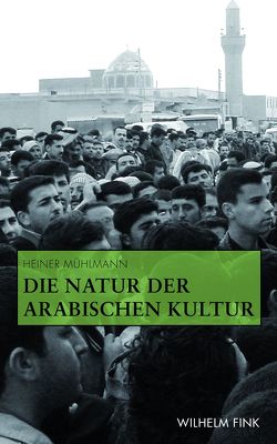 Die Natur der arabischen Kultur von Mühlmann,  Heiner