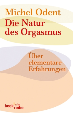 Die Natur des Orgasmus von Odent,  Michel, Trunk,  Christoph