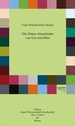 Die (Natur-)Geschichte von Gut und Böse von Heintel,  Peter, Wuketits,  Franz