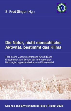 Die Natur, nicht menschliche Aktivität, bestimmt das Klima von Anderson,  Warren, Avery,  Dennis, Battaglia,  Franco, Carter,  Robert, Courtney,  Richard, D'Aleo,  Joseph, Goldberg,  Fred, Gray,  Vincent C., Haapala,  Kenneth, Heiss,  Klaus P, Idso,  Craig, Jaworowski,  Zbignew, Kärner,  Olavi, Khandekar,  Madhav L., Kininmonth,  William, Labohm,  Hans, Monckton,  Christopher, Motl,  Lubos, Segalstad,  Tom, Singer,  S. Fred, Taylor,  George, Thoenes,  Dick, Uriarte,  Antonio, Weber,  Gert-Rainer