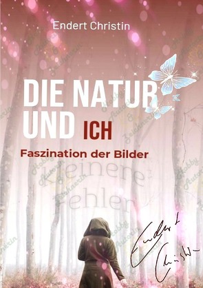 Endert Christin Leidenschaftliche Hobby Autorin / DIE NATUR UND ICH von Endert,  Christin