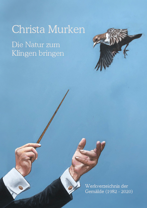 Christa Murken: Die Natur zum Klingen bringen von Kukies,  Erich, Murken,  Axel Hinrich, Murken,  Christa, Nardon,  Anita, Szymanski,  Silvia, Wedel,  Imme von