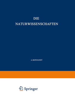 Die Naturwissenschaften von Butenandt,  A., Debye,  P., Drescher-Kaden,  F. K., Ficker,  H. v., Grammel,  R., Hahn,  O., Hartmann,  M., Kögl,  F., Laue,  M.v., Pahlen,  E. v. d., Sauerbruch,  F., Spemann,  H., Stille,  H., Süffert,  Fritz, Wettstein,  F. v.