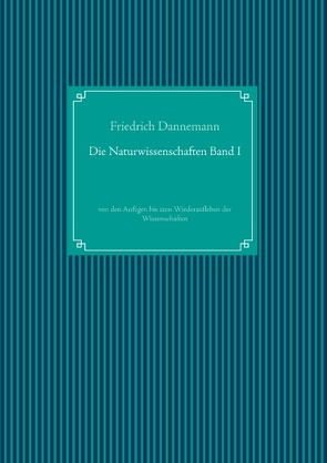 Die Naturwissenschaften Band I von Dannemann,  Friedrich, UG,  Nachdruck
