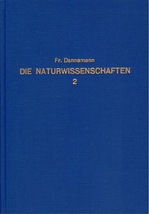 Die Naturwissenschaften in ihrer Entwicklung und in ihrem Zusammenhange / Die Naturwissenschaften in ihrer Entwicklung und in ihrem Zusammenhange – Band 2 von Dannemann,  Friedrich