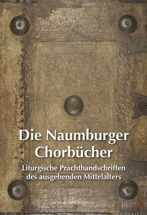 Die Naumburger Chorbücher von Kunde,  Holger, Welck,  Karin