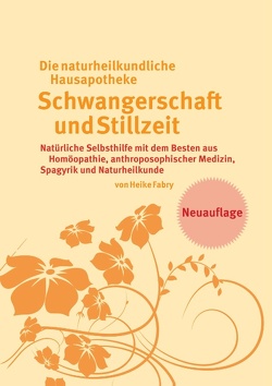 Die naturheilkundliche Hausapotheke Schwangerschaft und Stillzeit von Fabry,  Heike