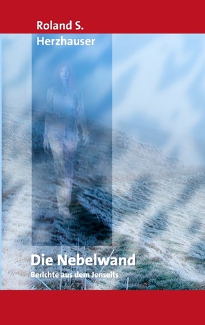 Die Nebelwand von Herzhauser,  Roland S.