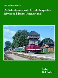 Die Nebenbahnen in der Mecklenburgischen Schweiz und das Bw Waren (Müritz) von Rittig,  Franz, Schmidt,  Ingolf
