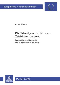 Die Nebenfiguren in Ulrichs von Zatzikhoven «Lanzelet» von Münch,  Almut