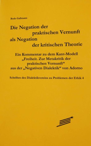 Die Negation der praktischen Vernunft als Negation der kritischenTheorie von Gaßmann,  Bodo