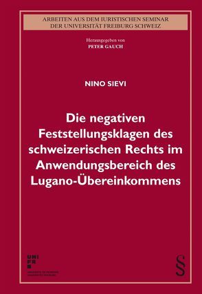 Die negativen Feststellungsklagen des schweizerischen Rechts im Anwendungsbereich des Lugano-Übereinkommens von Sievi,  Nino