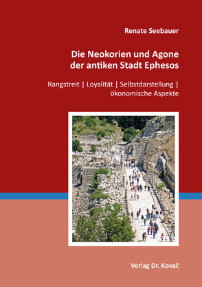 Die Neokorien und Agone der antiken Stadt Ephesos von Seebauer,  Renate
