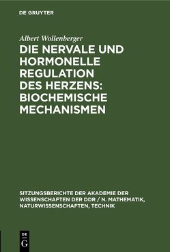 Die nervale und hormonelle Regulation des Herzens: Biochemische Mechanismen von Wollenberger,  Albert